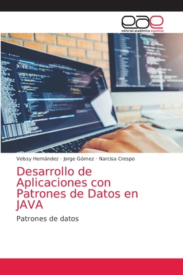 Desarrollo de Aplicaciones con Patrones de Datos en JAVA - Hernndez, Velssy, and G?mez, Jorge, and Crespo, Narcisa