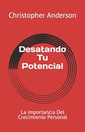 Desatando Tu Potencial: La Importancia Del Crecimiento Personal