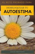 Desbloquea tu autoestima en solo 21 das.: El reto probado para tener una mejor autoestima.