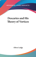 Descartes and His Theory of Vortices