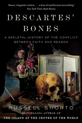 Descartes' Bones: A Skeletal History of the Conflict between Faith and Reason - Shorto, Russell