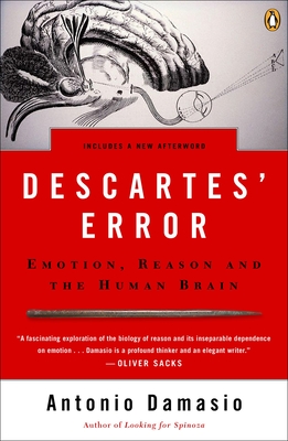 Descartes' Error: Emotion, Reason, and the Human Brain - Damasio, Antonio