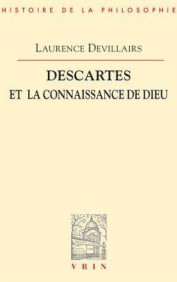 Descartes Et La Connaissance de Dieu - Devillairs, Laurence