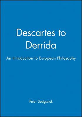 Descartes to Derrida - Sedgwick, Peter