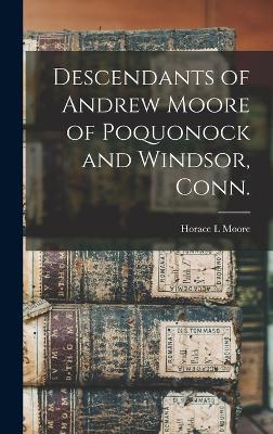 Descendants of Andrew Moore of Poquonock and Windsor, Conn. - Moore, Horace L