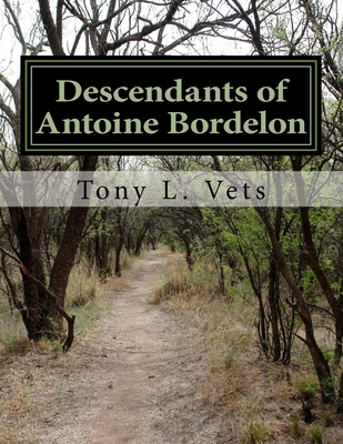 Descendants of Antoine Bordelon: Major in the Pointe Coupee Militia under Galvez during the American Revolution - Vets, Tony L