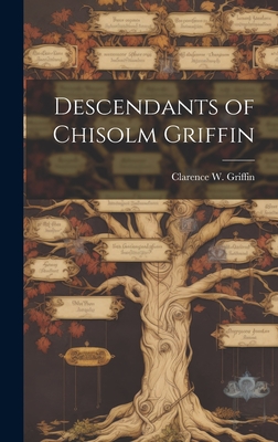 Descendants of Chisolm Griffin - Griffin, Clarence W 1904- (Creator)