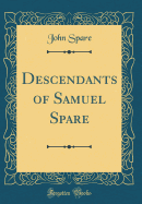 Descendants of Samuel Spare (Classic Reprint)