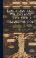 Descendants of William Scott of Hatfield, Mass., 1668-1906: And of John Scott of Springfield, Mass., 1659-1906