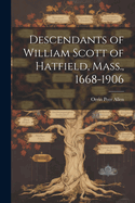 Descendants of William Scott of Hatfield, Mass., 1668-1906