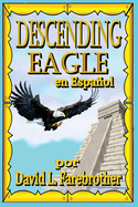 Descending Eagle en Espaol: Las Muertes de Moctezuma, Cuitlhuac y Cuauht?moc