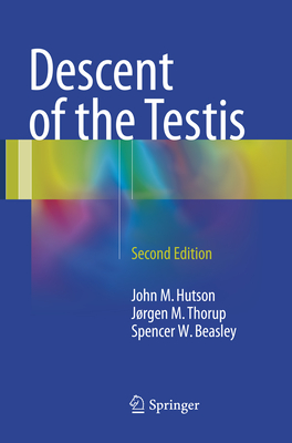 Descent of the Testis - Hutson, John M, and Thorup, Jrgen Mogens, and Beasley, Spencer W