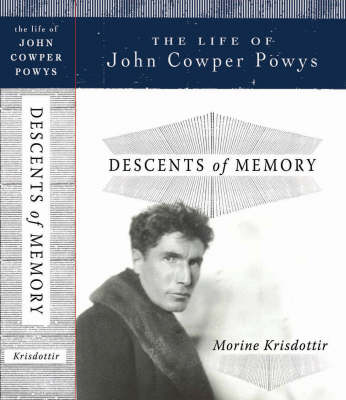 Descents of Memory: The Life of John Cowper Powys - Krissdottir, Morine