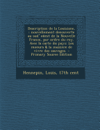 Description de la Louisiane,: Nouvellement Decouverte Au Sud' O?est de la Nouvelle France, Par Ordre Du Roy. Avec La Carte Du Pays: Les Moeurs & La Maniere de Vivre Des Sauvages.