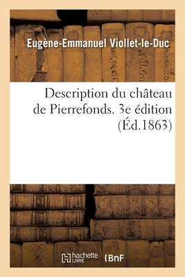 Description Du Chteau de Pierrefonds. 3e dition - Viollet-Le-Duc, Eugne-Emmanuel