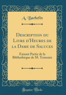 Description Du Livre D'Heures de la Dame de Saluces: Faisant Partie de la Bibliotheque de M. Yemeniz (Classic Reprint)