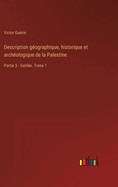 Description gographique, historique et archologique de la Palestine: Partie 3 - Galile. Tome 1