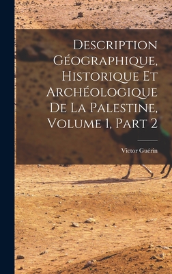 Description Gographique, Historique Et Archologique De La Palestine, Volume 1, part 2 - Gurin, Victor