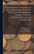 Description Historique Des Monnaies Frappes Sous L'empire Romain Communment Appeles Mdailles Impriales; Volume 7