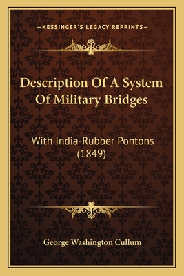 Description of a System of Military Bridges: With India-Rubber Pontons (1849) - Cullum, George Washington