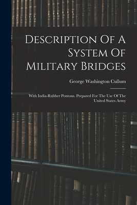 Description Of A System Of Military Bridges: With India-rubber Pontons. Prepared For The Use Of The United States Army - Cullum, George Washington