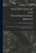 Description of the International Bridge: Constructed Over the Niagara River, Near Fort Erie, Canada, and Buffalo, U.S. of America