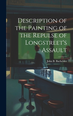 Description of the Painting of the Repulse of Longstreet's Assault - Bachelder, John B