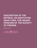 Description of the Retreat, an Institution Near York, for Insane Persons of the Society of Friends - Tuke, Samuel