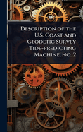 Description of the U.S. Coast and Geodetic Survey Tide-predicting Machine, no. 2