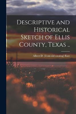 Descriptive and Historical Sketch of Ellis County, Texas .. - Rust, Albert Dexter