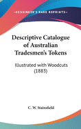 Descriptive Catalogue of Australian Tradesmen's Tokens: Illustrated with Woodcuts (1883)