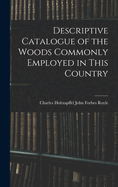 Descriptive Catalogue of the Woods Commonly Employed in This Country