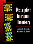 Descriptive Inorganic Chemistry - House, James E, and House, Kathleen A