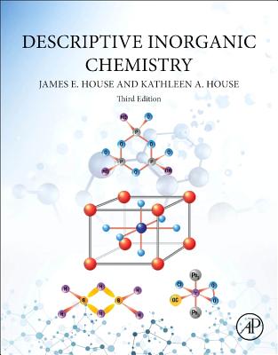 Descriptive Inorganic Chemistry - House, James E, and House, Kathleen A
