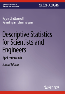 Descriptive Statistics for Scientists and Engineers: Applications in R - Chattamvelli, Rajan, and Shanmugam, Ramalingam