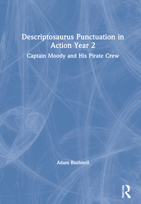 Descriptosaurus Punctuation in Action Year 2: Captain Moody and His Pirate Crew - Bushnell, Adam