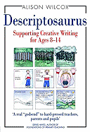 Descriptosaurus: Supporting Creative Writing for Ages 8-14 - Wilcox, Alison