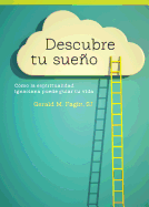 Descubre Tu Sueno: Como La Espiritualidad Ignaciana Puede Guiar Tu Vida