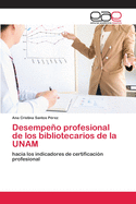 Desempeo profesional de los bibliotecarios de la UNAM