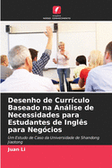 Desenho de Curr?culo Baseado na Anlise de Necessidades para Estudantes de Ingl?s para Neg?cios