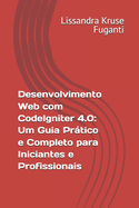 Desenvolvimento Web com CodeIgniter 4.0: Um Guia Prtico e Completo para Iniciantes e Profissionais