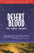 Desert Blood: The Juarez Murders - De Alba, Alicia Gaspar