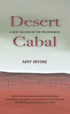 Desert Cabal: A New Season in the Wilderness - Irvine, Amy