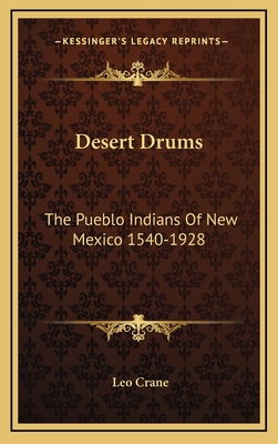 Desert Drums: The Pueblo Indians of New Mexico 1540-1928 - Crane, Leo