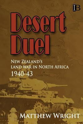 Desert Duel: New Zealand's land war in North Africa, 1940-43 - Wright, Matthew