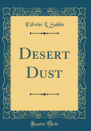 Desert Dust (Classic Reprint)