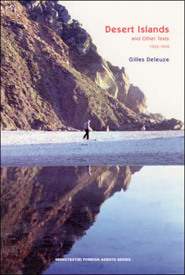 Desert Islands: And Other Texts, 1953-1974 - Deleuze, Gilles, and Lapoujade, David (Editor)