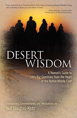 Desert Wisdom: A Nomad's Guide to Life's Big Questions from the Heart of the Native Middle East - Douglas-Klotz, Neil, PH.D.