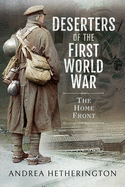 Deserters of the First World War: The Home Front