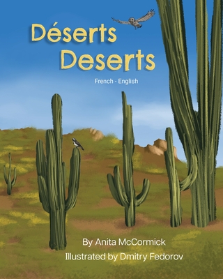 Deserts (French-English): D?serts - McCormick, Anita, and Fedorov, Dmitry (Illustrator), and Guillot, Julia (Translated by)